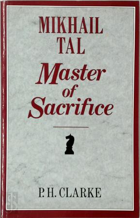 Mikhail Tal--master of Sacrifice - Mihails Tāls, Peter Hugh Clarke Mikhail Tal--master of Sacrifice - Mihails Tāls, Peter Hugh Clarke