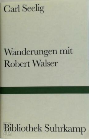 Wanderungen mit Robert Walser - Carl Seelig Wanderungen mit Robert Walser - Carl Seelig