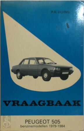 Vraagbaak voor uw Peugeot 505 - P.H. Olving Vraagbaak voor uw Peugeot 505 - P.H. Olving