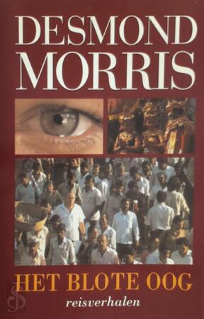 Het blote oog - reisverhalen - Desmond Morris Het blote oog - reisverhalen - Desmond Morris
