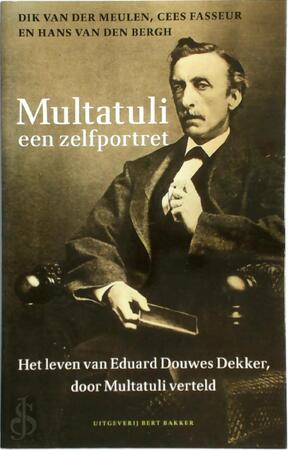 Multatuli. Een zelfportret - Dik Van Der Meulen, Cees Fasseur, Hans Van Den Bergh