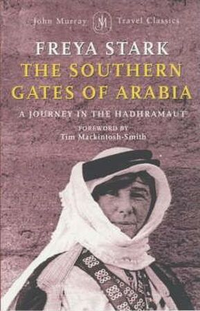 The Southern Gates of Arabia - Freya Stark The Southern Gates of Arabia - Freya Stark