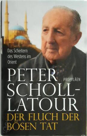 Der Fluch der bösen Tat: Das Scheitern des Westens im Orient - Peter Scholl-Latour