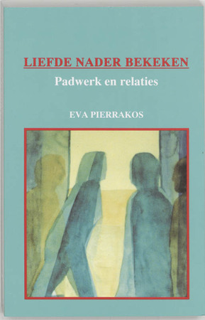 Liefde nader bekeken - Eva. Pierrakos Liefde nader bekeken - Eva. Pierrakos