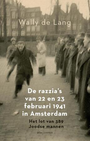 De razzia's van 22 en 23 februari 1941 in Amsterdam - Wally de Lang De razzia's van 22 en 23 februari 1941 in Amsterdam - Wally de Lang