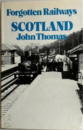 Forgotten Railways: Scotland - John Thomas Forgotten Railways: Scotland - John Thomas