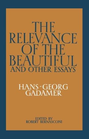 The Relevance of the Beautiful and Other Essays - Gadamer. Hans-Georg The Relevance of the Beautiful and Other Essays - Gadamer. Hans-Georg