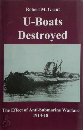 U-Boats Destroyed - Robert M. Grant U-Boats Destroyed - Robert M. Grant