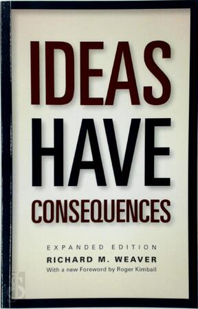 Ideas Have Consequences - Richard M. Weaver Ideas Have Consequences - Richard M. Weaver