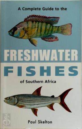 A Complete Guide to the Freshwater Fishes of Southern Africa - Paul Harvey Skelton A Complete Guide to the Freshwater Fishes of Southern Africa - Paul Harvey Skelton