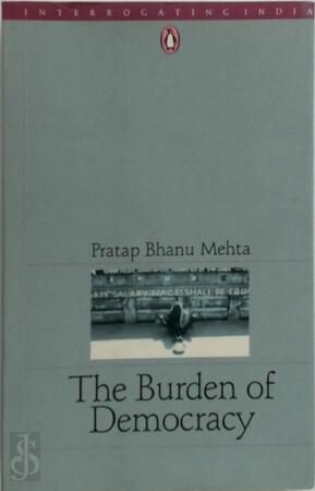 The Burden of Democracy - Pratap Bhanu Mehta The Burden of Democracy - Pratap Bhanu Mehta