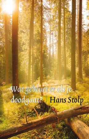 Wat gebeurt er als je dood gaat? - Hans Stolp Wat gebeurt er als je dood gaat? - Hans Stolp