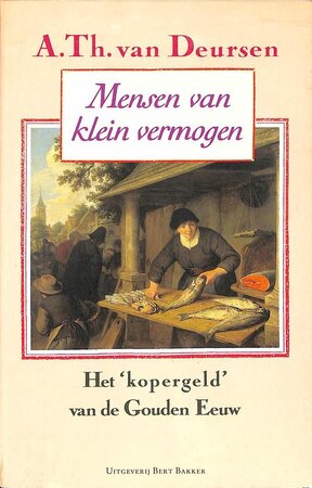 Mensen van klein vermogen: het kopergeld van de Gouden Eeuw - A.Th. van Deursen