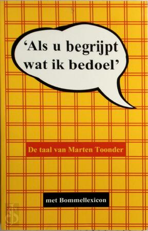 'Als u begrijpt wat ik bedoel': de taal van Marten Toonder, met bommellexicon - P.H.M. Smulders, Genootschap Onze Taal