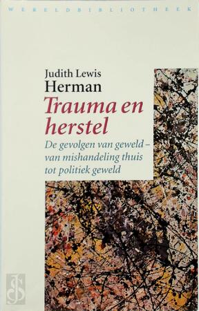 Trauma en herstel - de gevolgen van geweld van mishandeling thuis tot politiek geweld - Judith Lewis Herman Trauma en herstel - de gevolgen van geweld van mishandeling thuis tot politiek geweld - Judith Lewis Herman