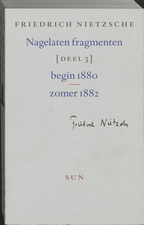 Nagelaten fragmenten / 3 van begin 1880 tot zomer 1882 - Friedrich Nietzsche Nagelaten fragmenten / 3 van begin 1880 tot zomer 1882 - Friedrich Nietzsche