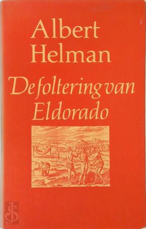 De foltering van Eldorado - Albert Helman