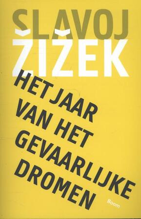 Het jaar van het gevaarlijke dromen - Slavoj Zizek Het jaar van het gevaarlijke dromen - Slavoj Zizek