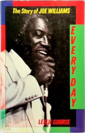 Every day - The story of Joe Williams - Leslie Gourse