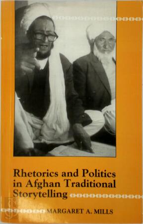 Rhetorics and Politics in Afghan Traditional Storytelling - Margaret Ann Mills