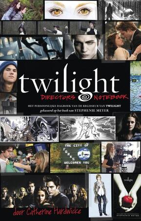 Twilight director's notebook - Catherine Hardwicke, Stephenie Meyer Twilight director's notebook - Catherine Hardwicke, Stephenie Meyer