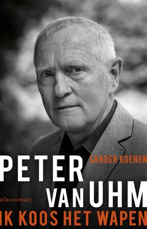 Peter van Uhm: ik koos het wapen - Sander Koenen Peter van Uhm: ik koos het wapen - Sander Koenen