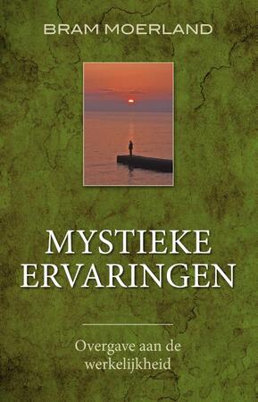 Mystieke ervaringen - Bram Moerland Mystieke ervaringen - Bram Moerland
