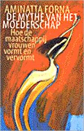 De mythe van het moederschap - Aminatta Forna, Amp, Annette Zeelenberg De mythe van het moederschap - Aminatta Forna, Amp, Annette Zeelenberg