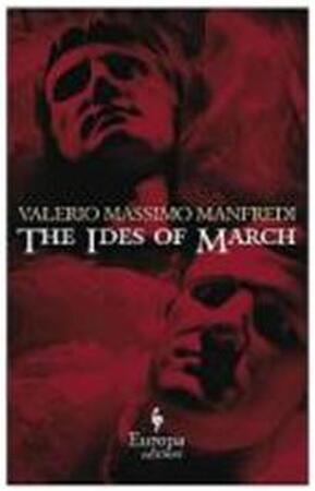 The Ides of March - Valerio Manfredi, Christine Feddersen-manfredi The Ides of March - Valerio Manfredi, Christine Feddersen-manfredi