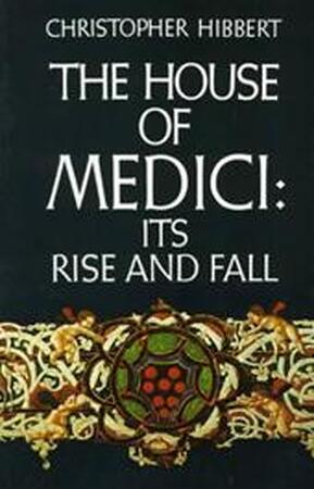 The House of Medici - Christopher Hibbert The House of Medici - Christopher Hibbert