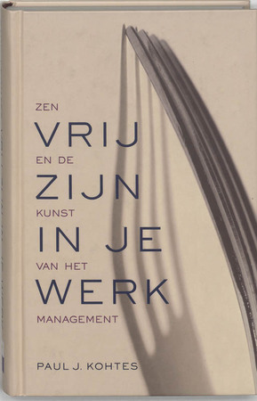 Vrij zijn in je werk - Paul J. Kohtes
