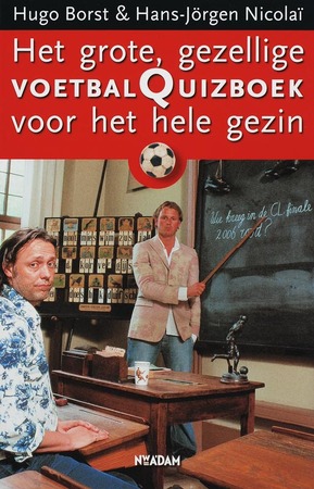 Het grote, gezellige voetbalquizboek voor het hele gezin - H. Borst, H.J. Nicolaï Het grote, gezellige voetbalquizboek voor het hele gezin - H. Borst, H.J. Nicolaï