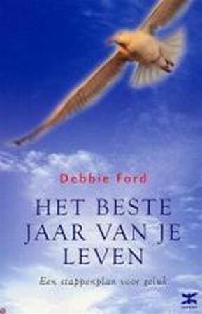 Het beste jaar van je leven - Debbie Ford Het beste jaar van je leven - Debbie Ford