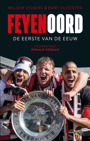 Feyenoord - De eerste van de eeuw - Willem Vissers, Bart Vlietstra Feyenoord - De eerste van de eeuw - Willem Vissers, Bart Vlietstra