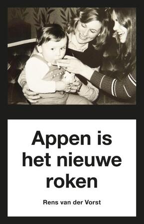 Appen is het nieuwe roken - Rens van der Vorst
