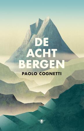 De acht bergen - Paolo Cognetti De acht bergen - Paolo Cognetti