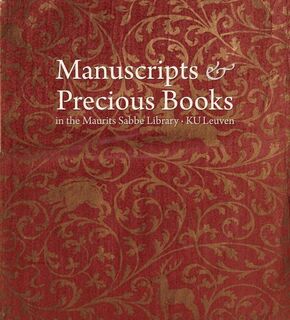 Manuscripts & Precious Books in the Maurits Sabbe Library - KU Leuven - Lieve Watteeuw, Leo Kenis, Wim François (ISBN 9789042941540)