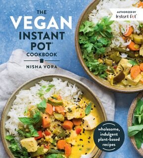 The Vegan Instant Pot Cookbook - Nisha Vora (ISBN 9780525540953)
