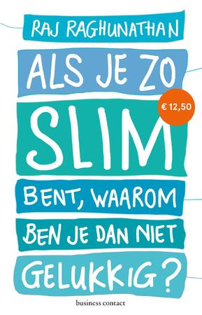 Als je zo slim bent, waarom ben je dan niet gelukkig - Raj Raghunathan Als je zo slim bent, waarom ben je dan niet gelukkig - Raj Raghunathan