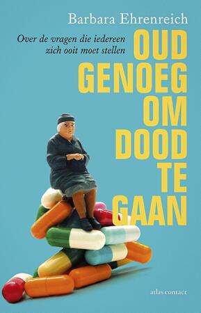 Oud genoeg om dood te gaan - Barbara Ehrenreich Oud genoeg om dood te gaan - Barbara Ehrenreich