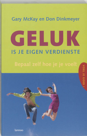 Geluk is je eigen verdienste - Gary D McKay, Don Dinkmeyer
