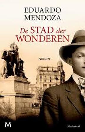Stad der wonderen - Eduardo Mendoza Stad der wonderen - Eduardo Mendoza