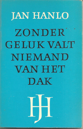 Zonder geluk valt niemand van het dak - Jan Hanlo, Adriaan Morriën Zonder geluk valt niemand van het dak - Jan Hanlo, Adriaan Morriën