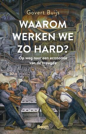 Waarom werken we zo hard? - Govert Buijs Waarom werken we zo hard? - Govert Buijs