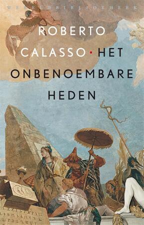 Het onbenoembare heden - Roberto Calasso Het onbenoembare heden - Roberto Calasso
