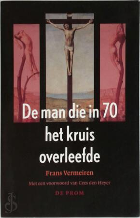 De man die in 70 het kruis overleefde - Frans Vermeiren De man die in 70 het kruis overleefde - Frans Vermeiren