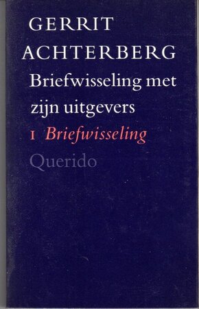 Gerrit Achterberg, briefwisseling met zijn uitgevers Bert Bakker, A. A. Balkema, C. A. J. van Dishoeck, A. Marja, A. A. M. Stols & Jan Vermeulen - Gerrit Achterberg, Bert Bakker, R. L. Fokkema Gerrit Achterberg, briefwisseling met zijn uitgevers Bert Bakker, A. A. Balkema, C. A. J. van Dishoeck, A. Marja, A. A. M. Stols & Jan Vermeulen - Gerrit Achterberg, Bert Bakker, R. L. Fokkema