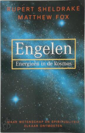 Engelen: energieën in de kosmos - Rupert Sheldrake, Matthew Fox Engelen: energieën in de kosmos - Rupert Sheldrake, Matthew Fox