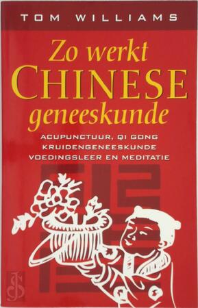 Zo werkt Chinese geneeskunde - Tom Williams Zo werkt Chinese geneeskunde - Tom Williams