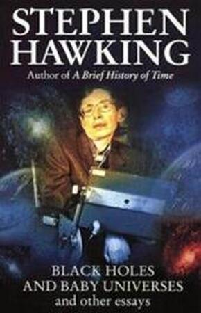 Black holes and baby universes and other essays - Stephen W. Hawking Black holes and baby universes and other essays - Stephen W. Hawking